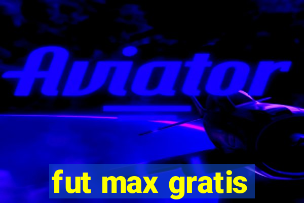 fut max gratis